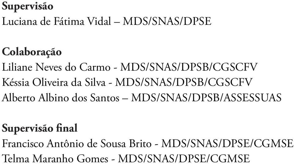 Alberto Albino dos Santos MDS/SNAS/DPSB/ASSESSUAS Supervisão final Francisco