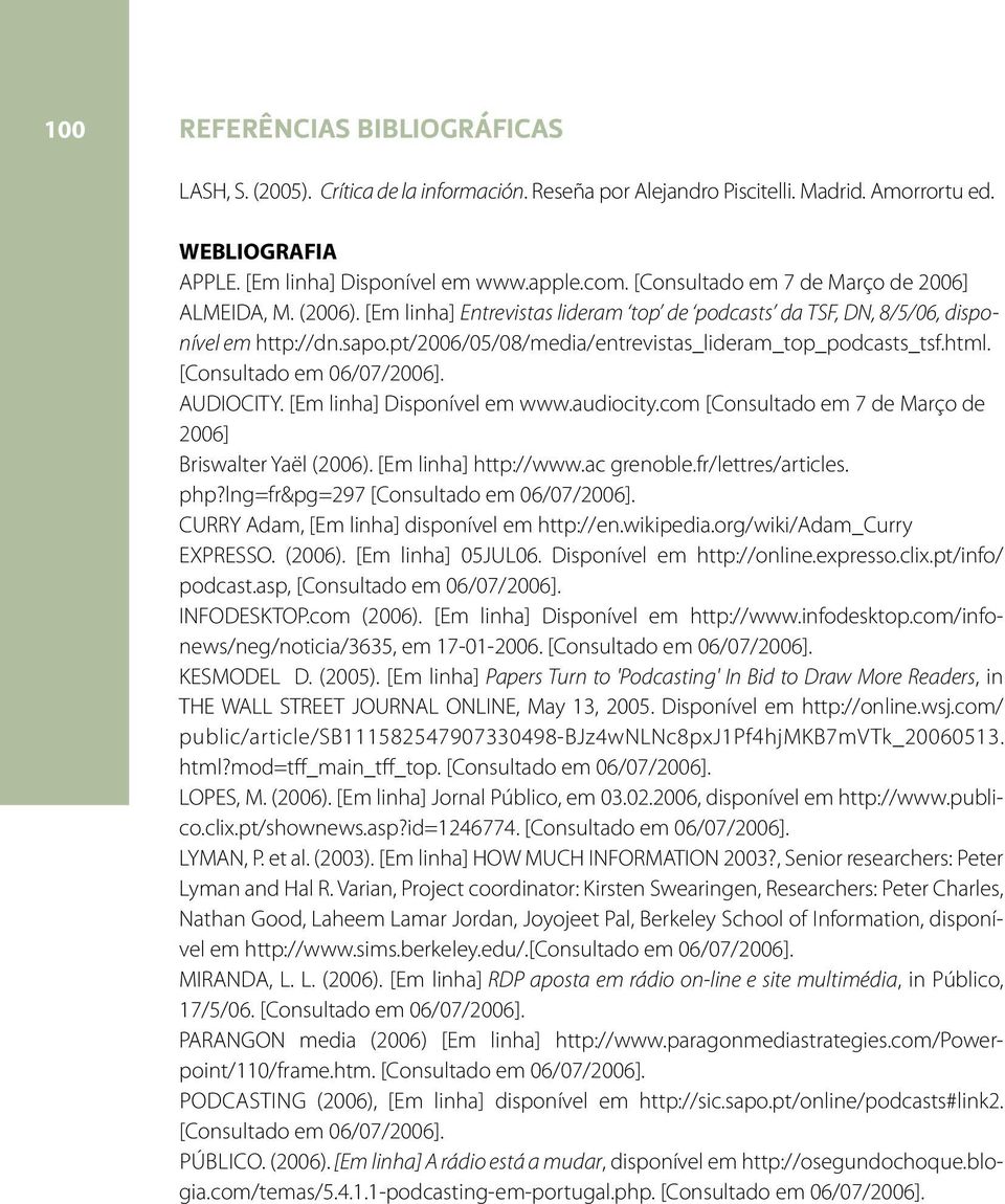 pt/2006/05/08/media/entrevistas_lideram_top_podcasts_tsf.html. [Consultado em 06/07/2006]. AUDIOCITY. [Em linha] Disponível em www.audiocity.