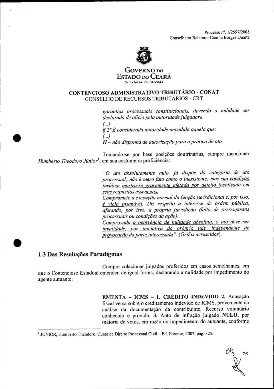 ..) Il- não disponha de autorização para a prática do ato Tomando-se por base posições doutrinárias, cumpre mencionar Humberto Theodoro Júnior', em sua costumeira proficiência: "O ato absolutamente