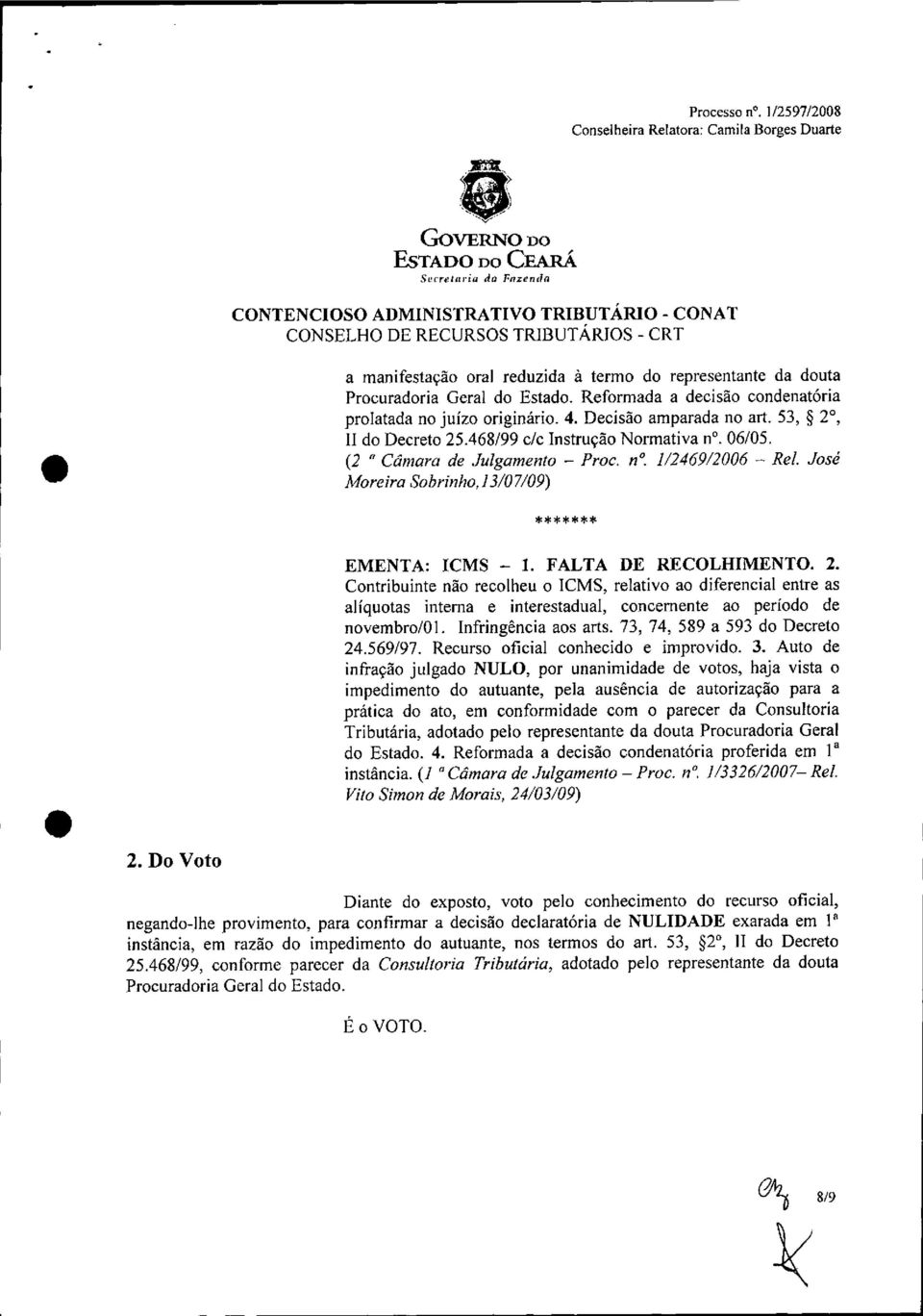 José Moreira Sobrinho, 13/07/09) ******* EMENTA: ICMS - 1. FALTA DE RECOLHIMENTO. 2.