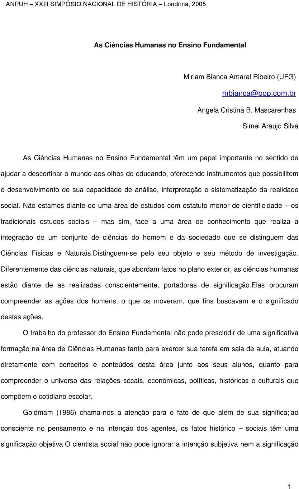 possibilitem o desenvolvimento de sua capacidade de análise, interpretação e sistematização da realidade social.