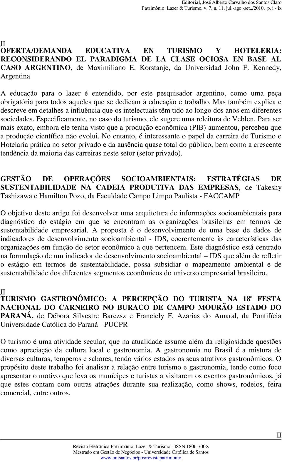 Mas também explica e descreve em detalhes a influência que os intelectuais têm tido ao longo dos anos em diferentes sociedades. Especificamente, no caso do turismo, ele sugere uma releitura de Veblen.