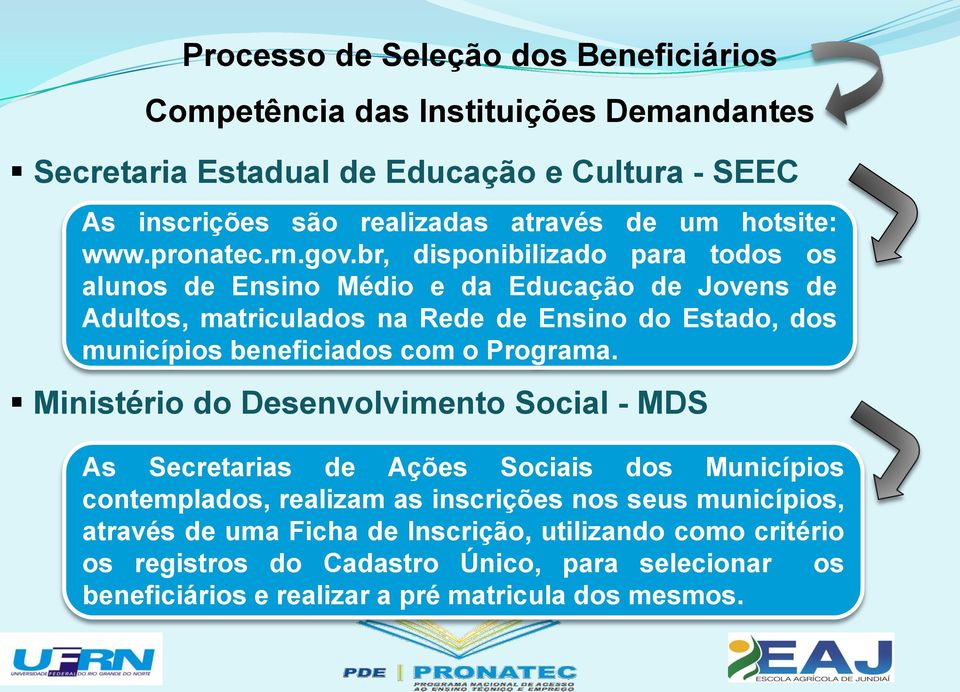 br, disponibilizado para todos os alunos de Ensino Médio e da Educação de Jovens de Adultos, matriculados na Rede de Ensino do Estado, dos municípios beneficiados com o