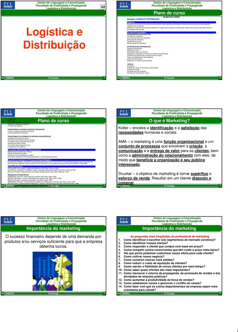 Apresentar e discutir as principais tendências no segmento da logística e distribuição, também do ponto de vista das empresa fornecedoras de serviços.