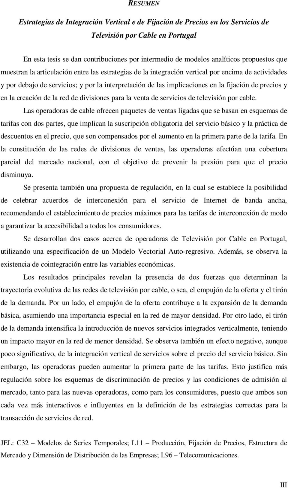 fijación de precios y en la creación de la red de divisiones para la venta de servicios de televisión por cable.