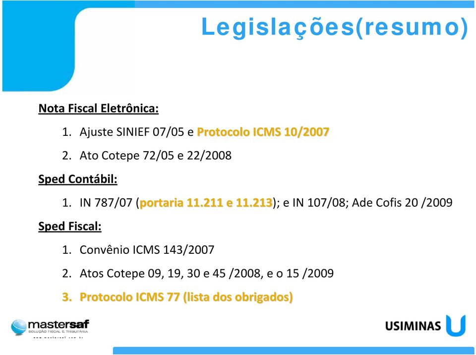 Ato Cotepe 72/05 e 22/2008 Sped Contábil: 1. IN 787/07 (portaria 11.211 e 11.