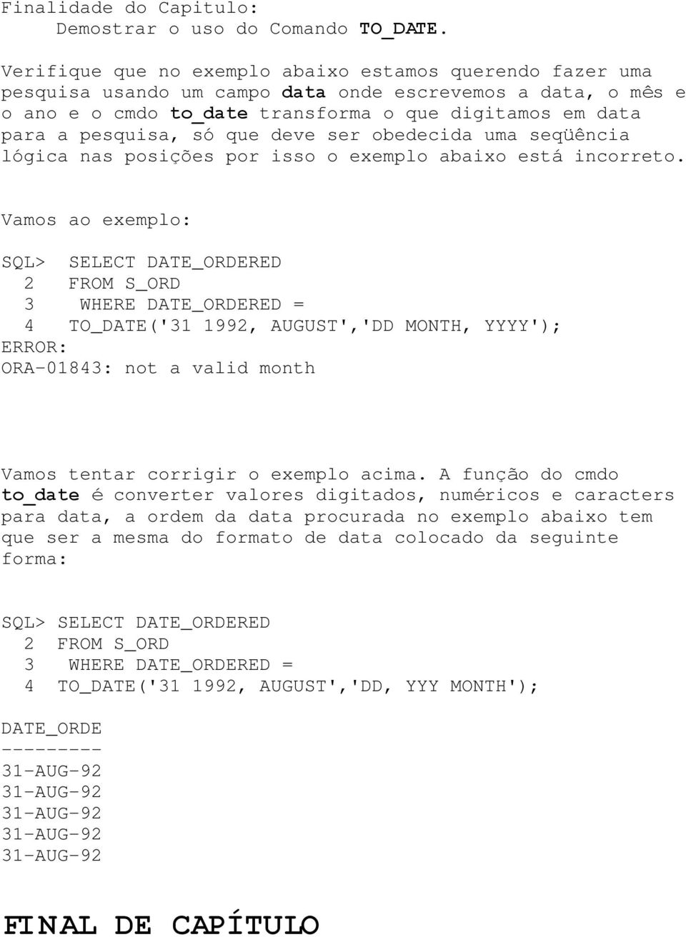 que deve ser obedecida uma seqüência lógica nas posições por isso o exemplo abaixo está incorreto.