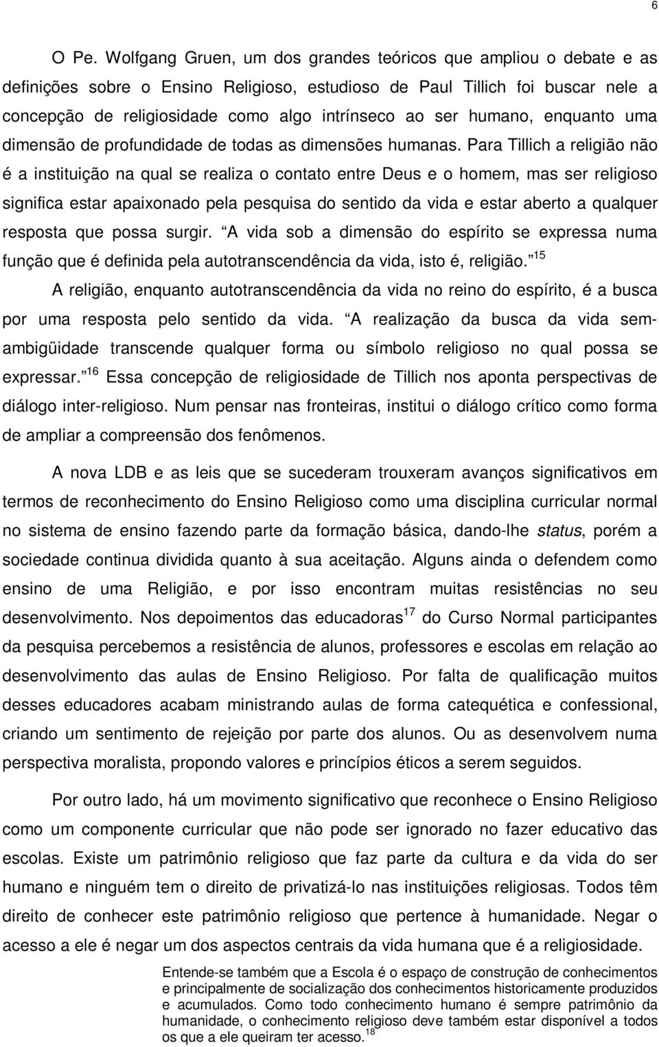 ser humano, enquanto uma dimensão de profundidade de todas as dimensões humanas.