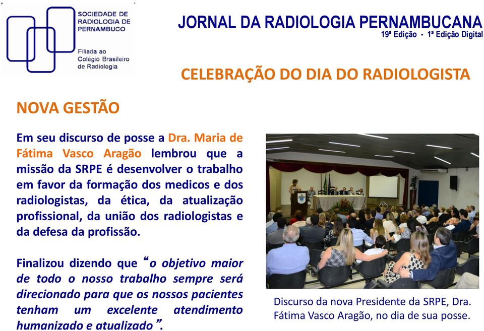 ética, da atualização profissional, da união dos radiologistas e da defesa da profissão.