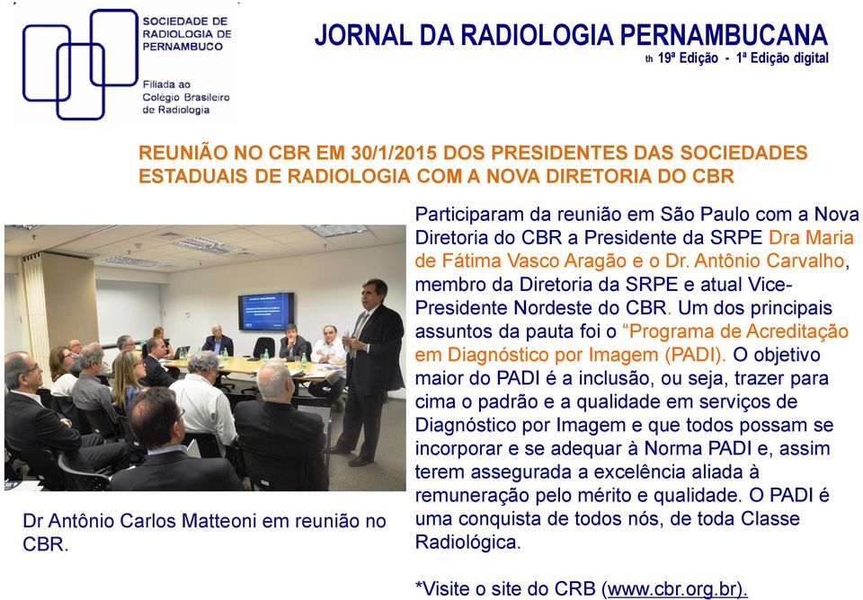 Antônio Carvalho, membro da Diretoria da SRPE e atual Vice- Presidente Nordeste do CBR. Um dos principais assuntos da pauta foi o Programa de Acreditação em Diagnóstico por Imagem (PADI).