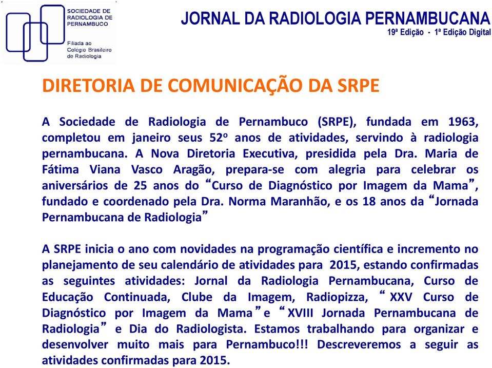 Maria de Fátima Viana Vasco Aragão, prepara-se com alegria para celebrar os aniversários de 25 anos do Curso de Diagnóstico por Imagem da Mama, fundado e coordenado pela Dra.