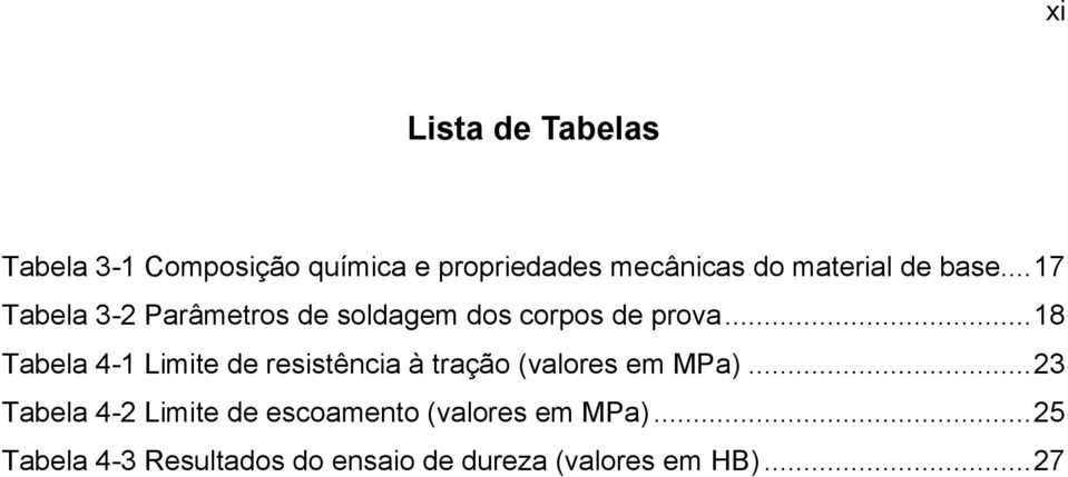 .. 18 Tabela 4-1 Limite de resistência à tração (valores em MPa).