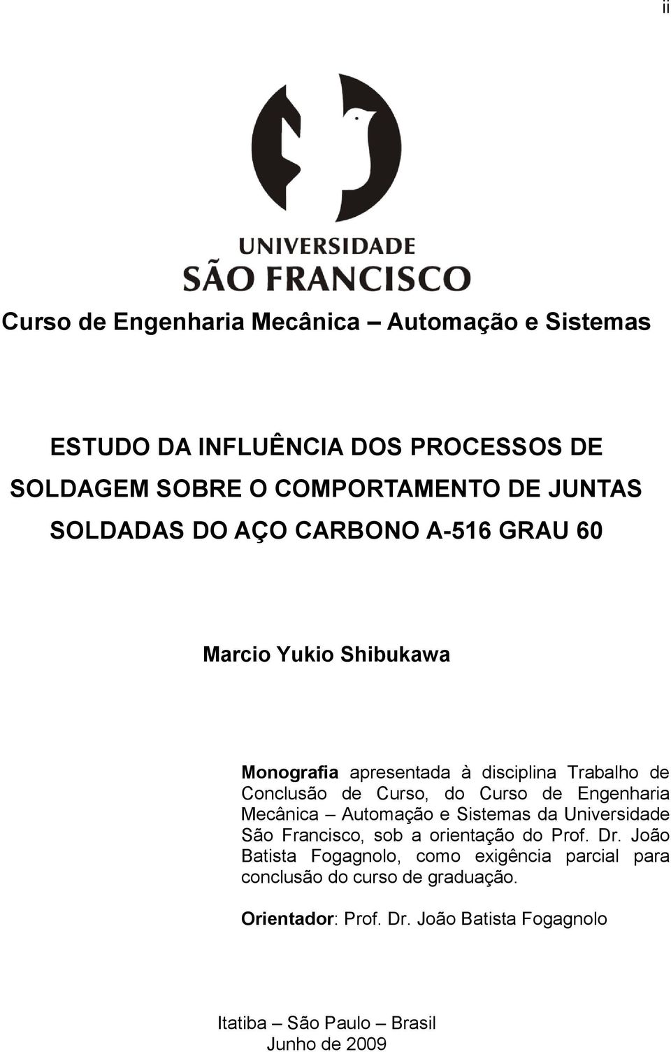 Curso de Engenharia Mecânica Automação e Sistemas da Universidade São Francisco, sob a orientação do Prof. Dr.