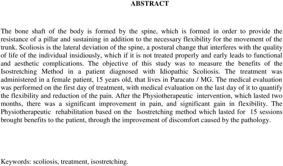 Scoliosis is the lateral deviation of the spine, a postural change that interferes with the quality of life of the individual insidiously, which if it is not treated properly and early leads to