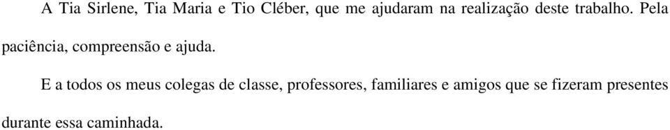 Pela paciência, compreensão e ajuda.