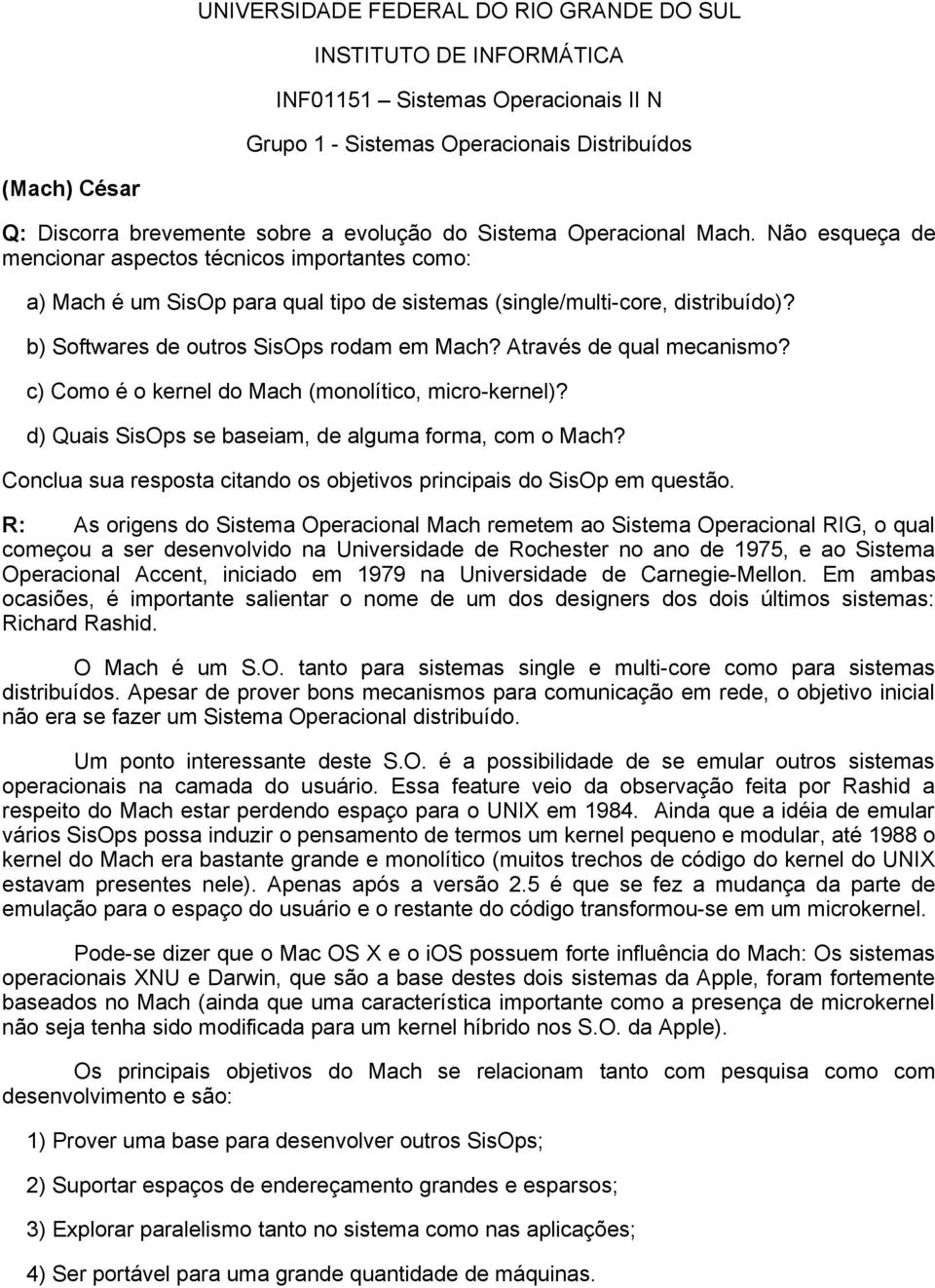 b) Softwares de outros SisOps rodam em Mach? Através de qual mecanismo? c) Como é o kernel do Mach (monolítico, micro-kernel)? d) Quais SisOps se baseiam, de alguma forma, com o Mach?