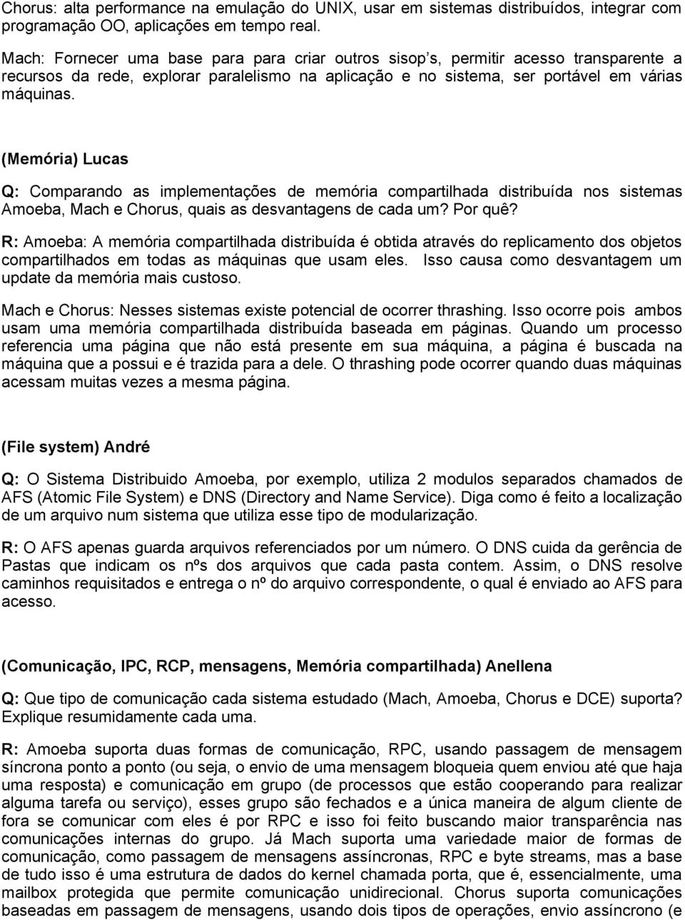 (Memória) Lucas Q: Comparando as implementações de memória compartilhada distribuída nos sistemas Amoeba, Mach e Chorus, quais as desvantagens de cada um? Por quê?