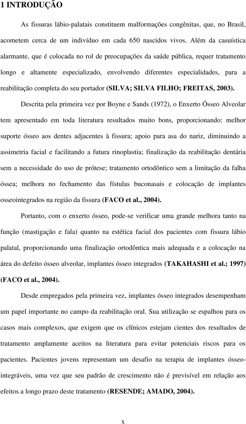 completa do seu portador (SILVA; SILVA FILHO; FREITAS, 2003).