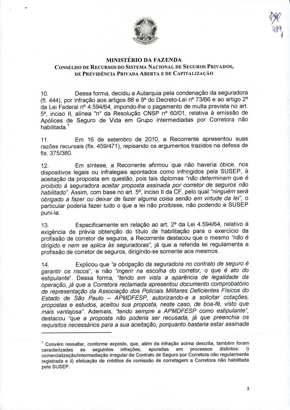 50 inciso II, ailnea "n" da Resolucão CNSP n 60/01, relativa a emissão de Apólices de Seguro de Vida em Grupo intermediadas por Corretora não habilitada.