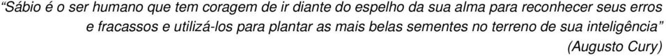 fracassos e utilizá-los para plantar as mais belas