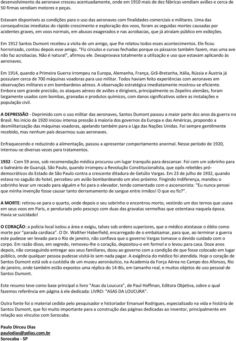 Uma das consequências imediatas do rápido crescimento e exploração dos voos, foram as seguidas mortes causadas por acidentes graves, em voos normais, em abusos exagerados e nas acrobacias, que já