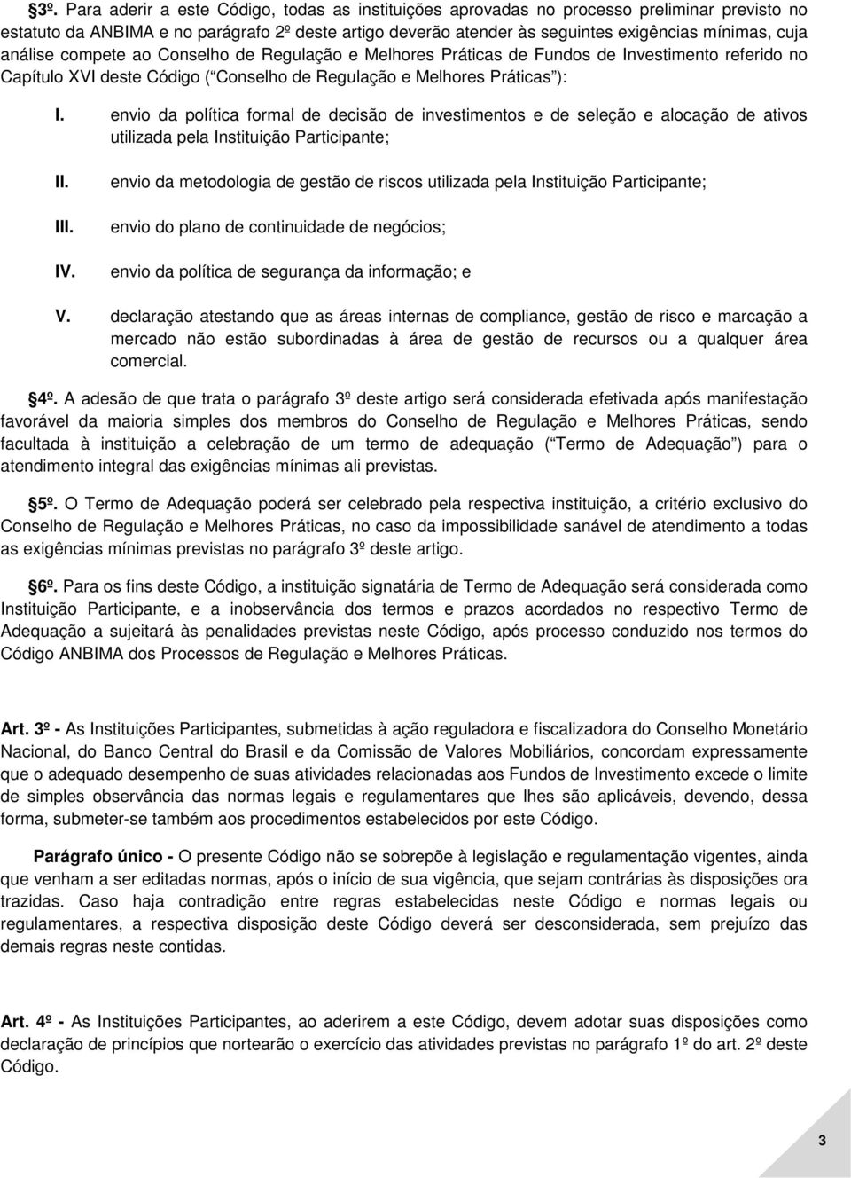 envio da política formal de decisão de investimentos e de seleção e alocação de ativos utilizada pela Instituição Participante; I IV.