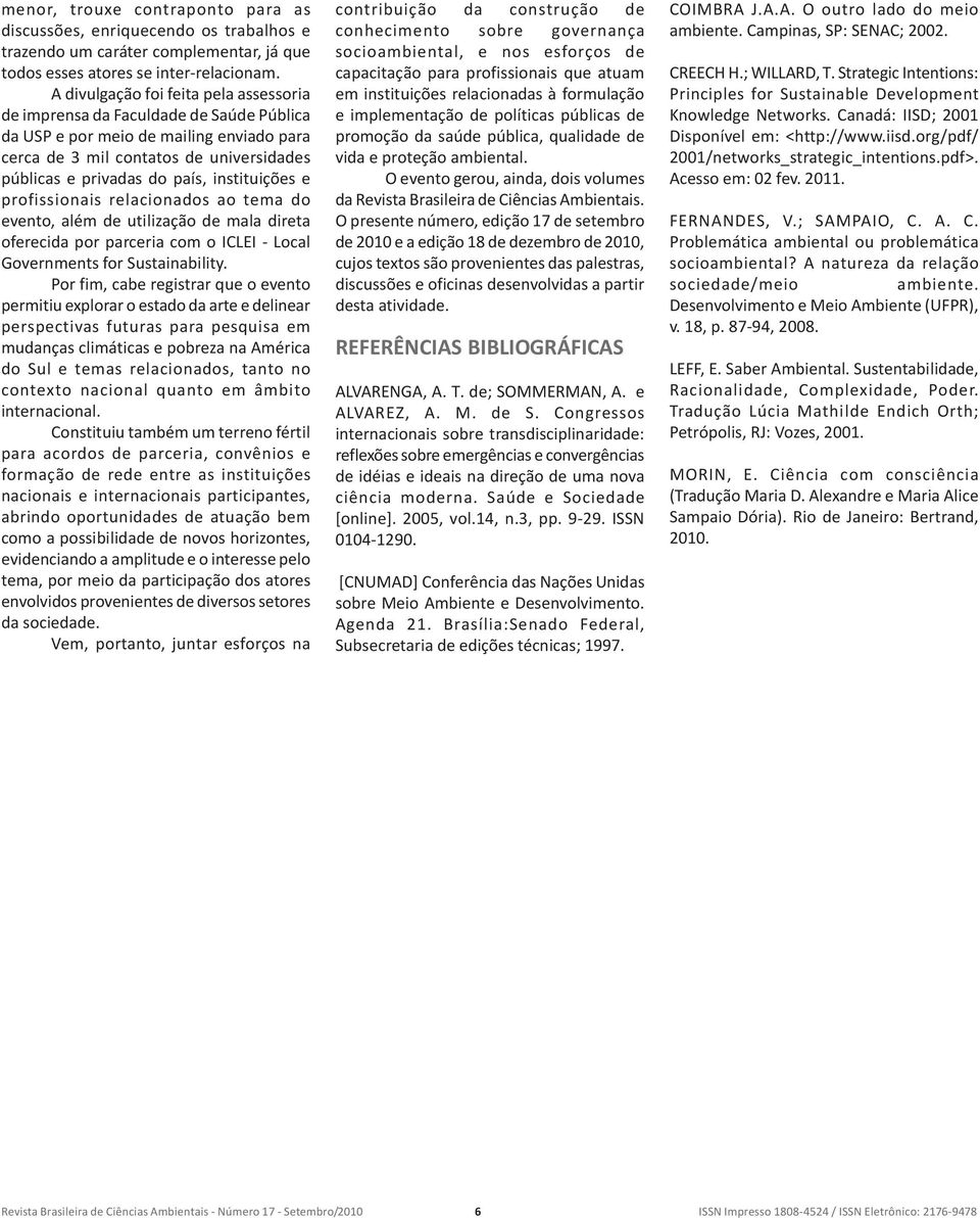 instituições e profissionais relacionados ao tema do evento, além de utilização de mala direta oferecida por parceria com o ICLEI - Local Governments for Sustainability.