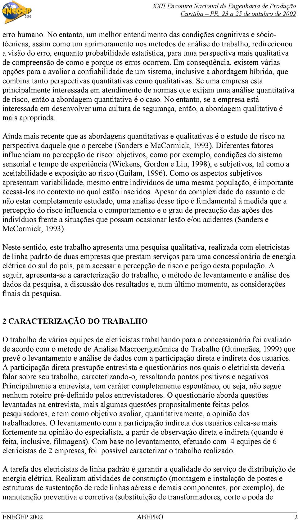 estatística, para uma perspectiva mais qualitativa de compreensão de como e porque os erros ocorrem.