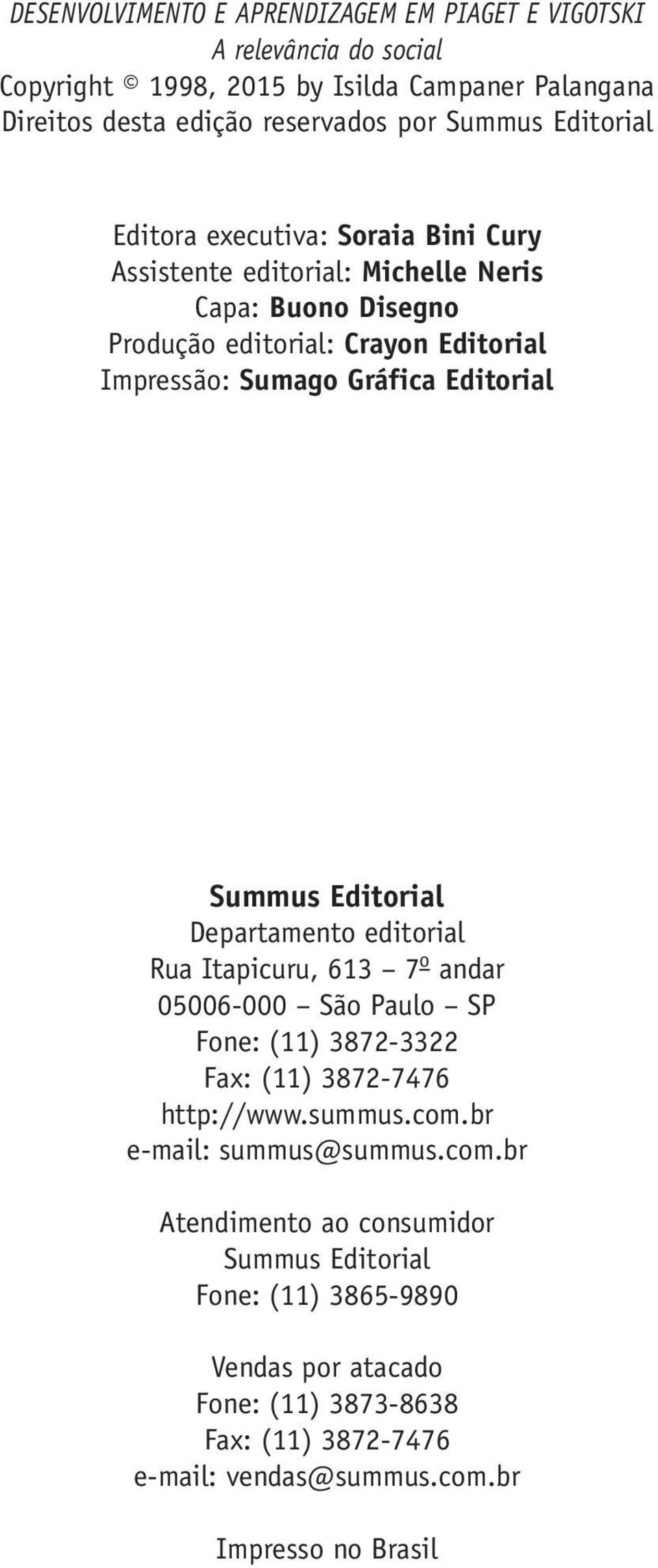 Summus Editorial Departamento editorial Rua Itapicuru, 613 7 o andar 05006 000 São Paulo SP Fone: (11) 3872 3322 Fax: (11) 3872 7476 http://www.summus.com.