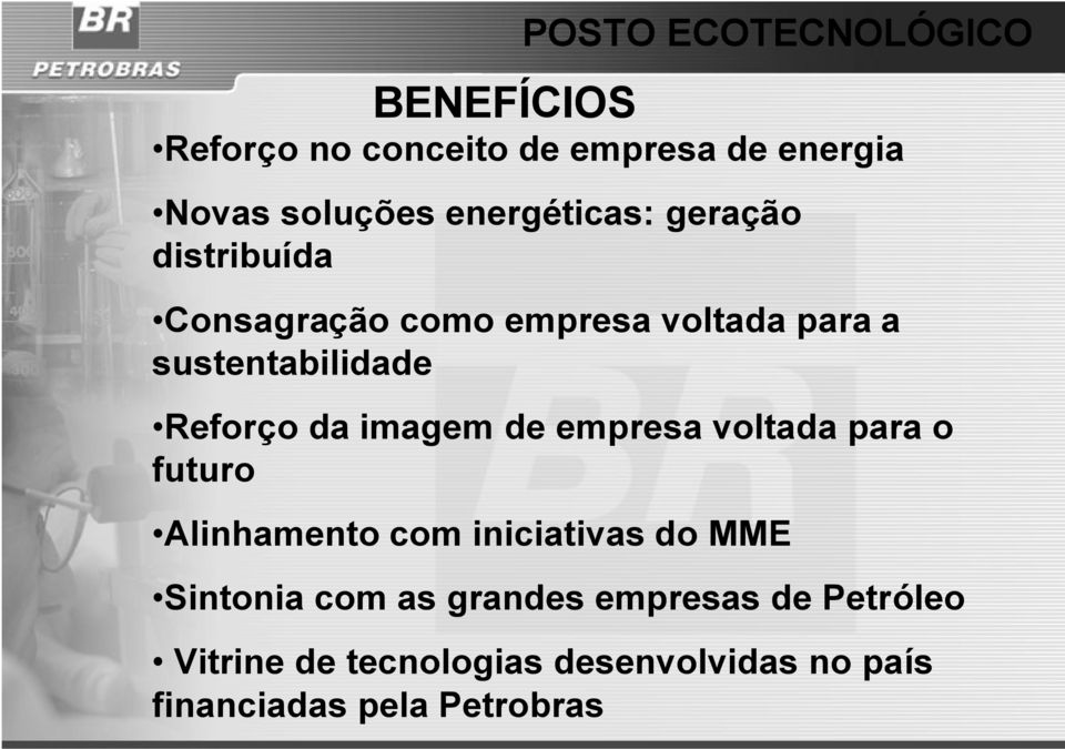 Reforço da imagem de empresa voltada para o futuro Alinhamento com iniciativas do MME Sintonia