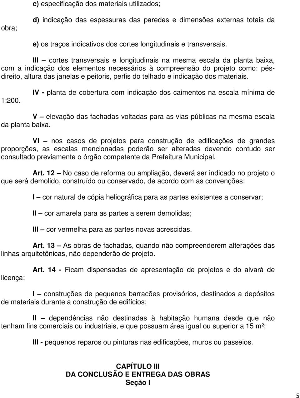 telhado e indicação dos materiais. 1:200.