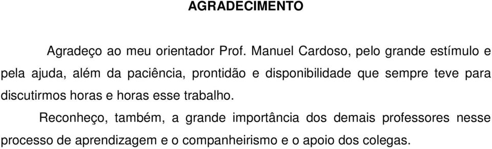 disponibilidade que sempre teve para discutirmos horas e horas esse trabalho.