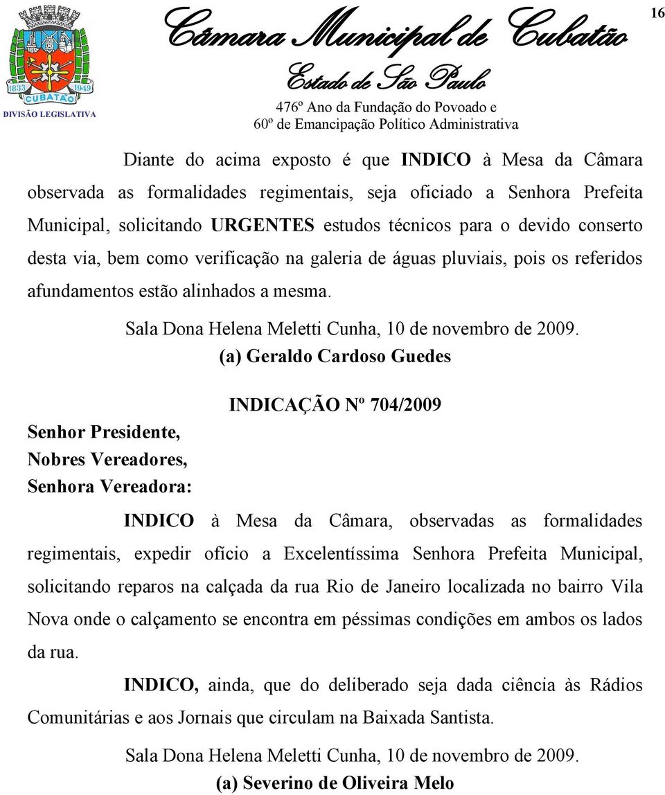 Senhor Presidente, Nobres Vereadores, Senhora Vereadora: Sala Dona Helena Meletti Cunha, 10 de novembro de 2009.