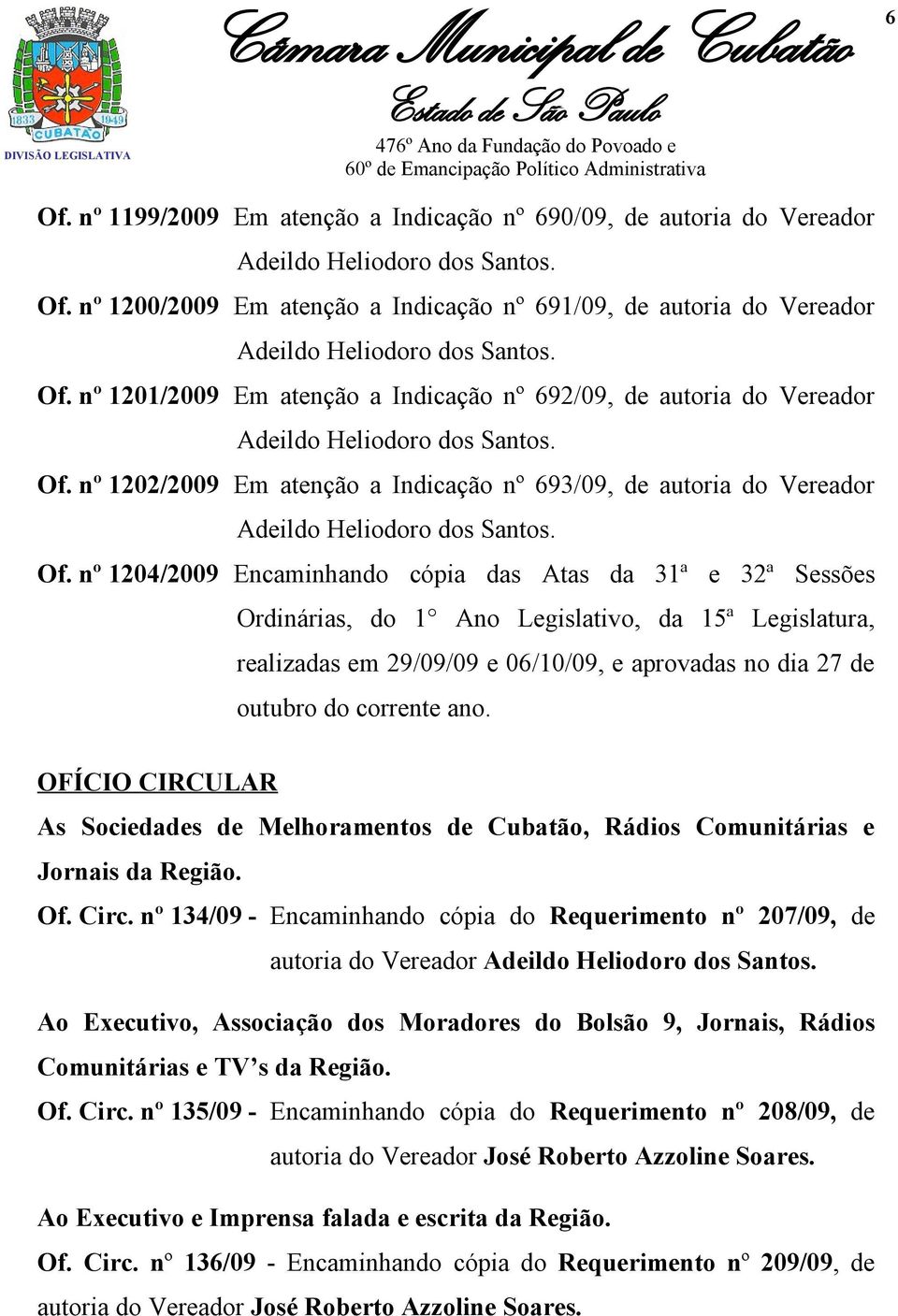 nº 1202/2009 Em atenção a Indicação nº 693/09, de autoria do Vereador Adeildo Heliodoro dos Santos. Of.