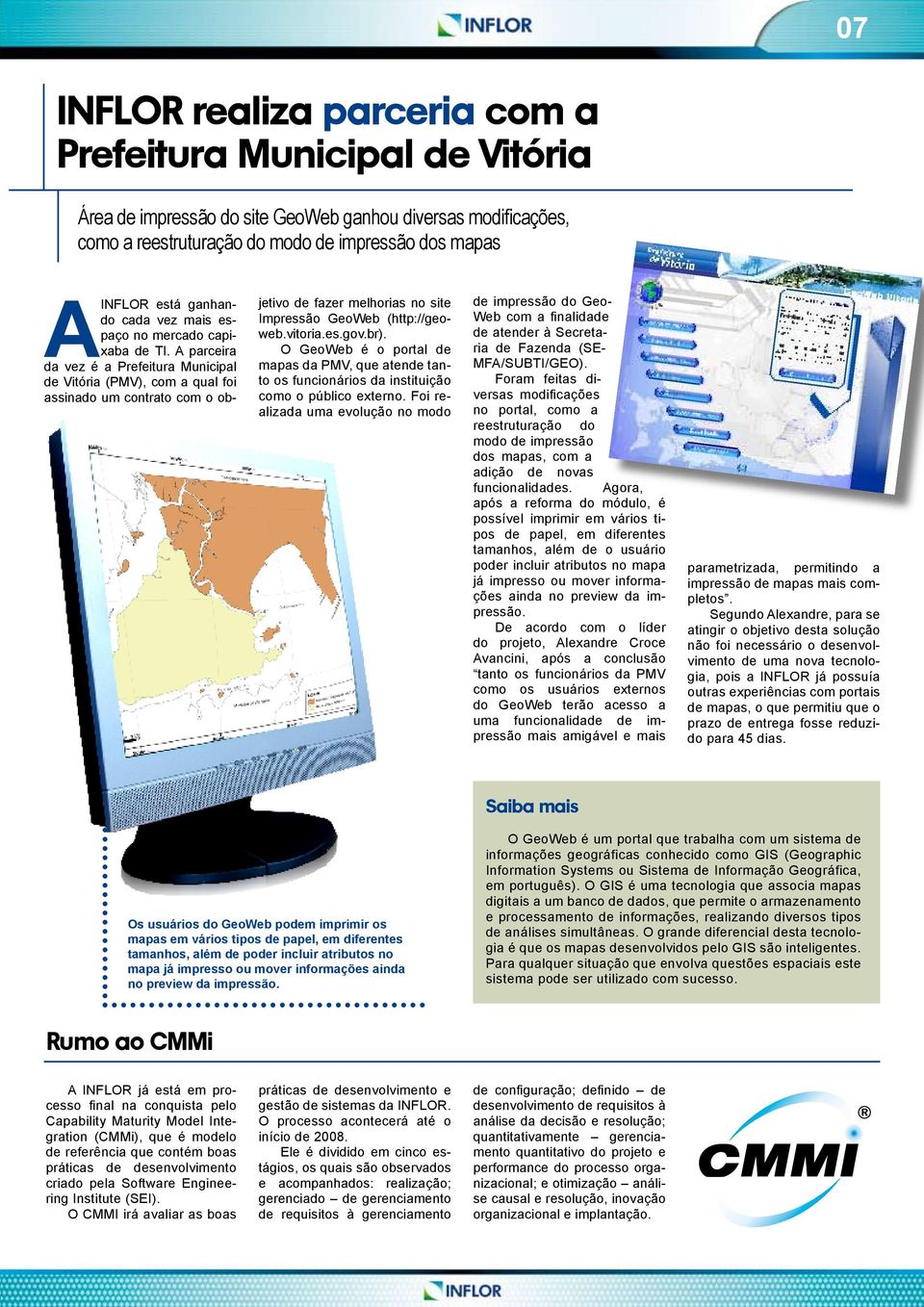 parceira da vez é a Prefeitura Municipal de Vitória (PMV), com a qual foi assinado um contrato com o objetivo de fazer melhorias no site Impressão GeoWeb (http://geoweb.vitoria.es.gov.br).