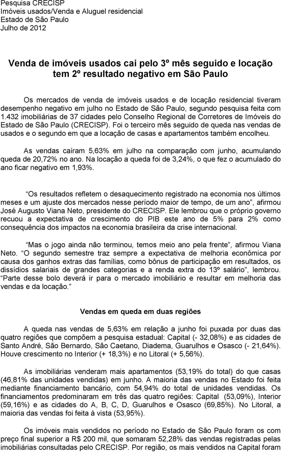 432 imobiliárias de 37 cidades pelo Conselho Regional de Corretores de Imóveis do Estado de São Paulo (CRECISP).