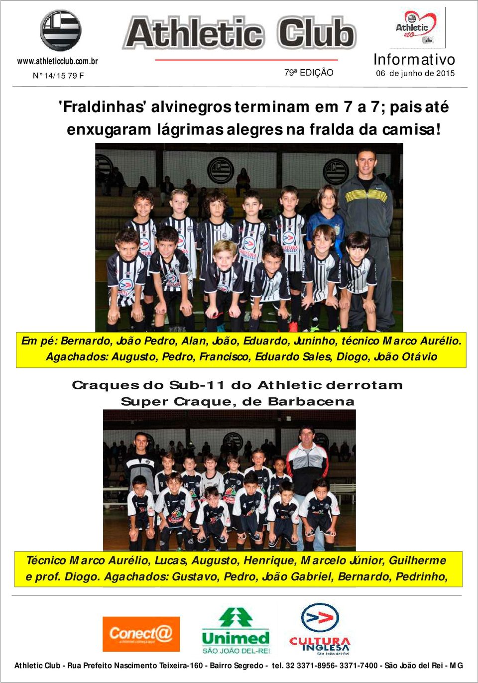 Agachados: Augusto, Pedro, Francisco, Eduardo Sales, Diogo, João Otávio Craques do Sub-11 do Athletic derrotam Super Craque, de Barbacena