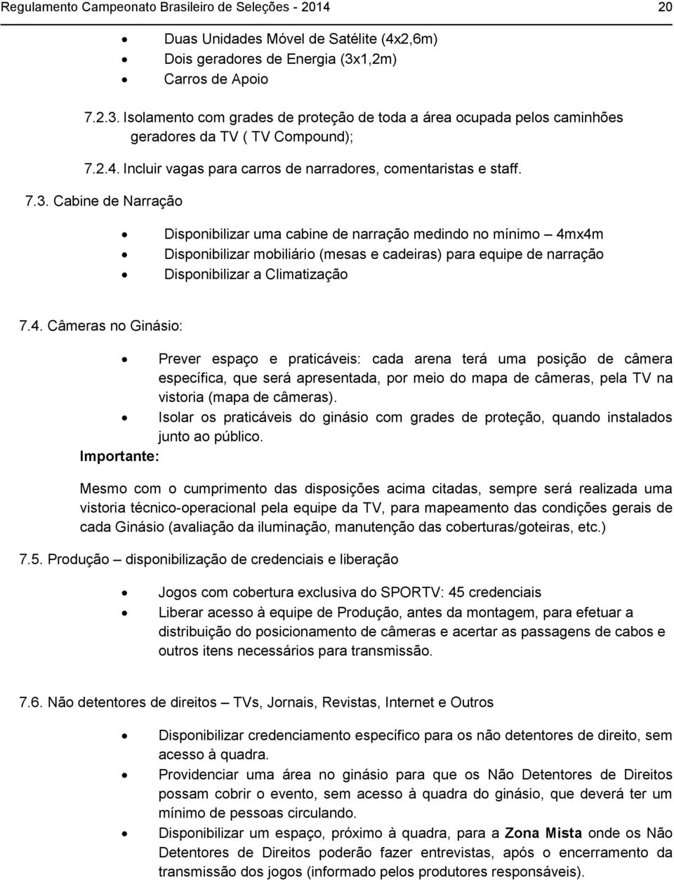 Incluir vagas para carros de narradores, comentaristas e staff. 7.3.