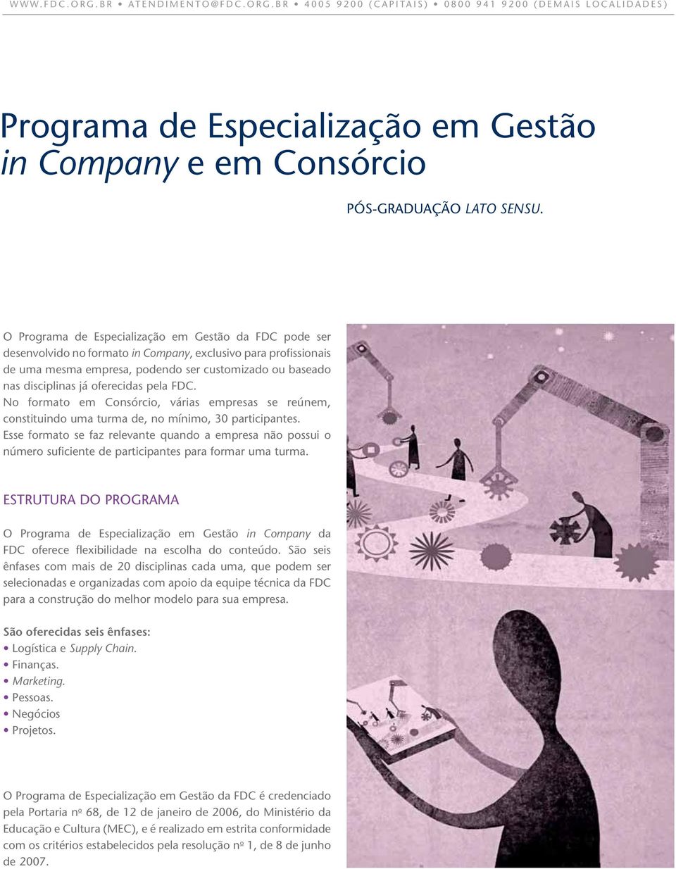 oferecidas pela FDC. No formato em Consórcio, várias empresas se reúnem, constituindo uma turma de, no mínimo, 30 participantes.