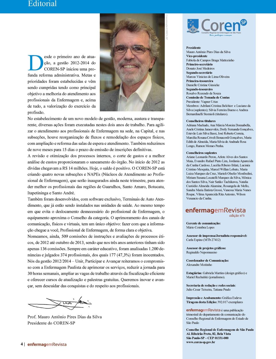 profissão. No estabelecimento de um novo modelo de gestão, moderna, austera e transparente, diversas ações foram executadas nestes dois anos de trabalho.