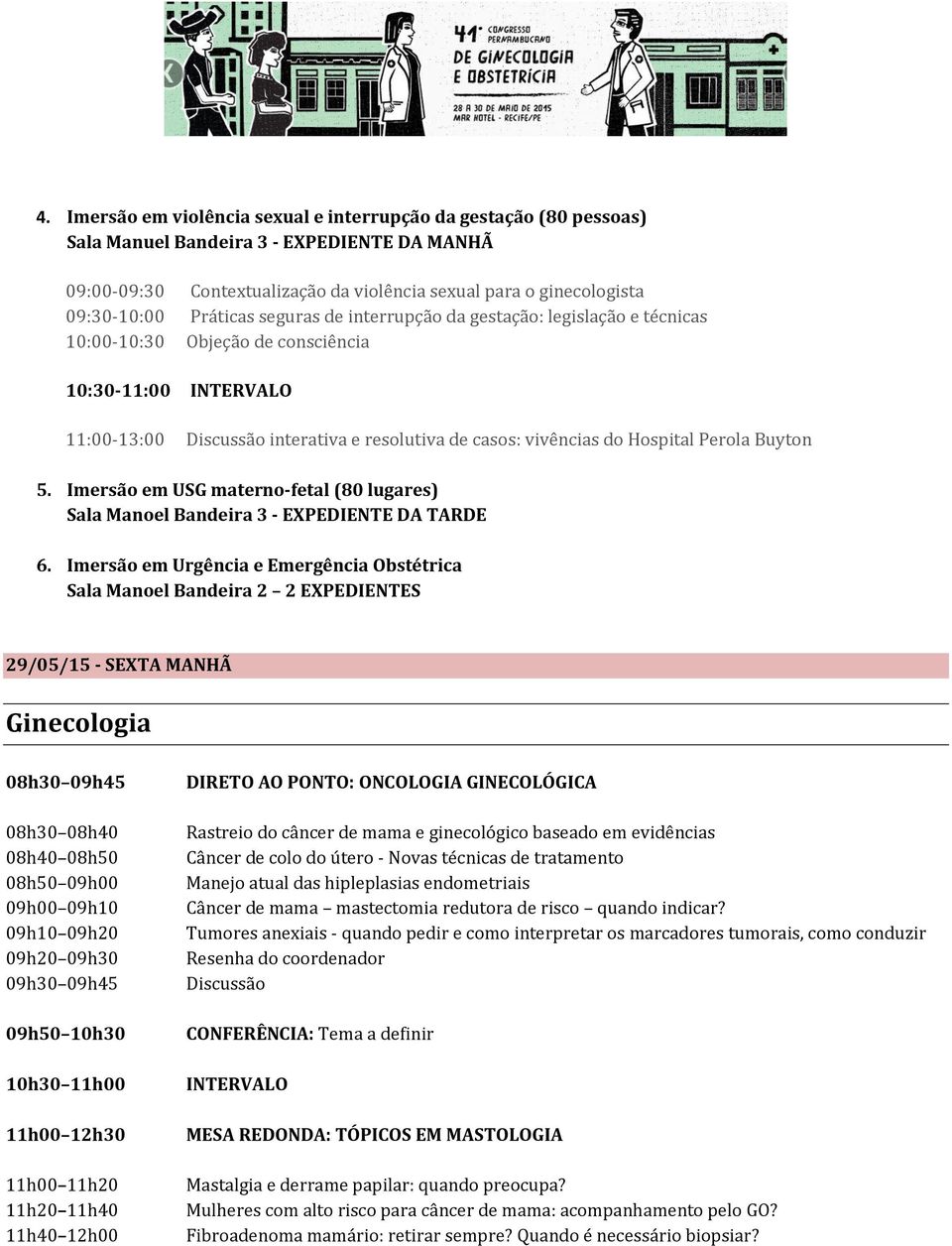 Imersão em USG materno-fetal (80 lugares) Sala Manoel Bandeira 3 - EXPEDIENTE DA TARDE 6.