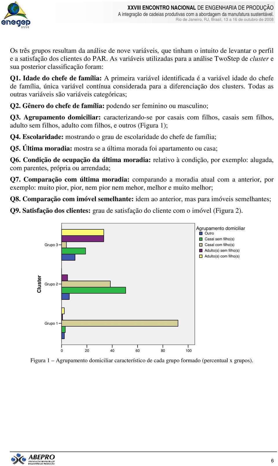 Idade do chefe de família: A primeira variável identificada é a variável idade do chefe de família, única variável contínua considerada para a diferenciação dos clusters.