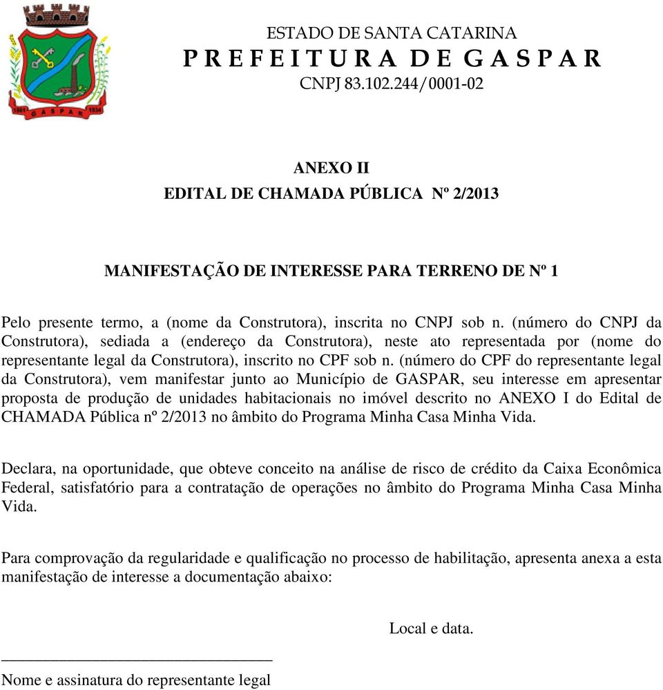 (número do CPF do representante legal da Construtora), vem manifestar junto ao Município de GASPAR, seu interesse em apresentar proposta de produção de unidades habitacionais no imóvel descrito no