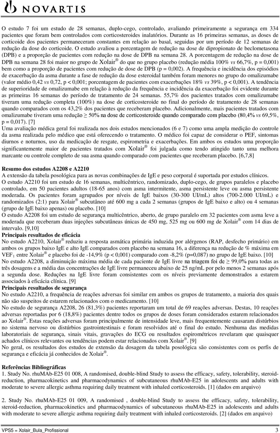 O estudo avaliou a porcentagem de redução na dose de dipropionato de beclometasona (DPB) e a proporção de pacientes com redução na dose de DPB na semana 28.