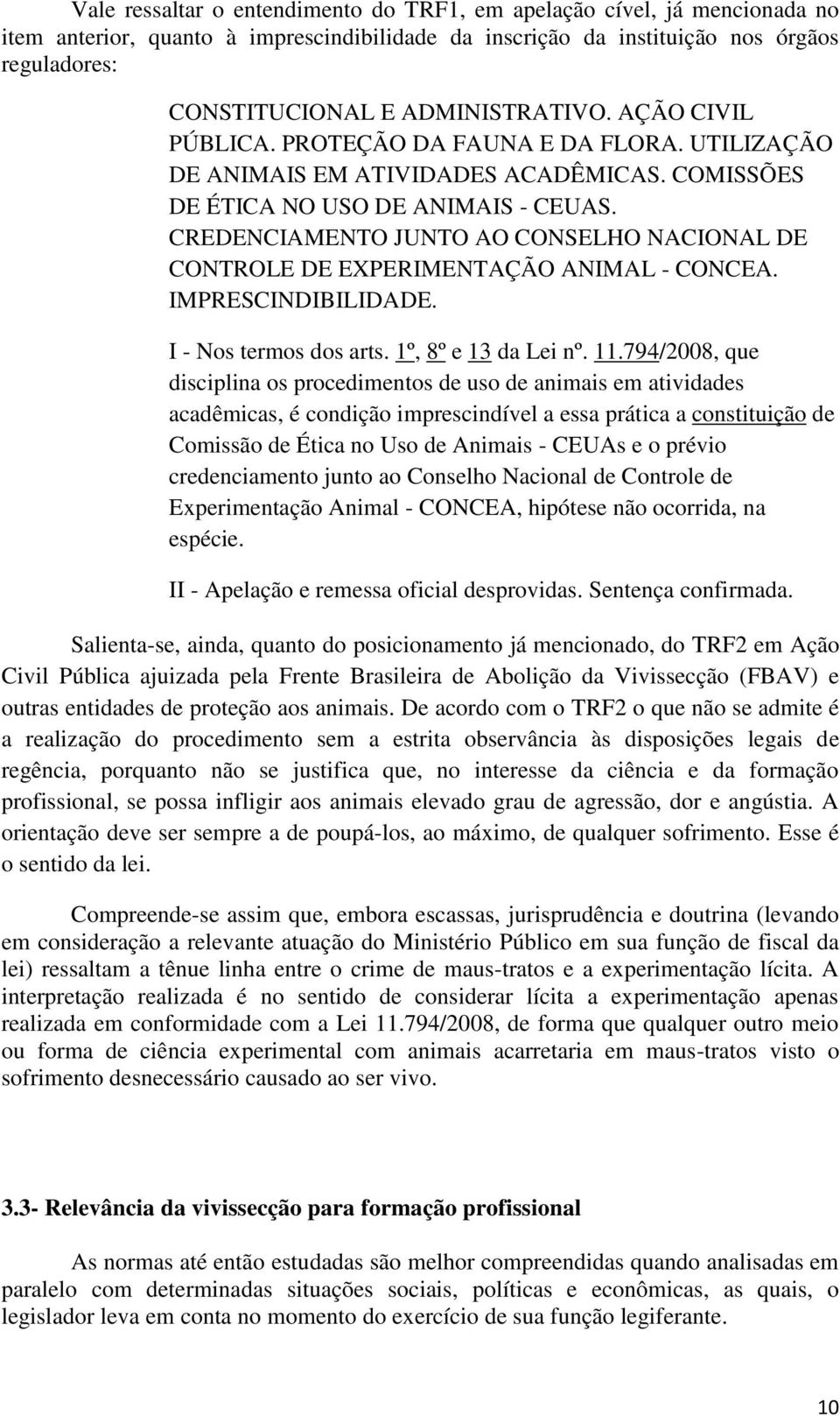 CREDENCIAMENTO JUNTO AO CONSELHO NACIONAL DE CONTROLE DE EXPERIMENTAÇÃO ANIMAL - CONCEA. IMPRESCINDIBILIDADE. I - Nos termos dos arts. 1º, 8º e 13 da Lei nº. 11.