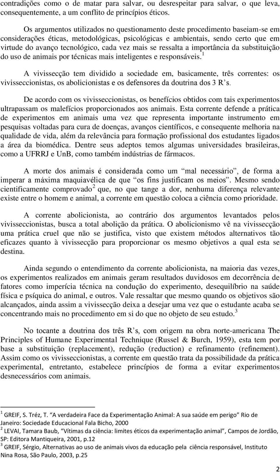 mais se ressalta a importância da substituição do uso de animais por técnicas mais inteligentes e responsáveis.