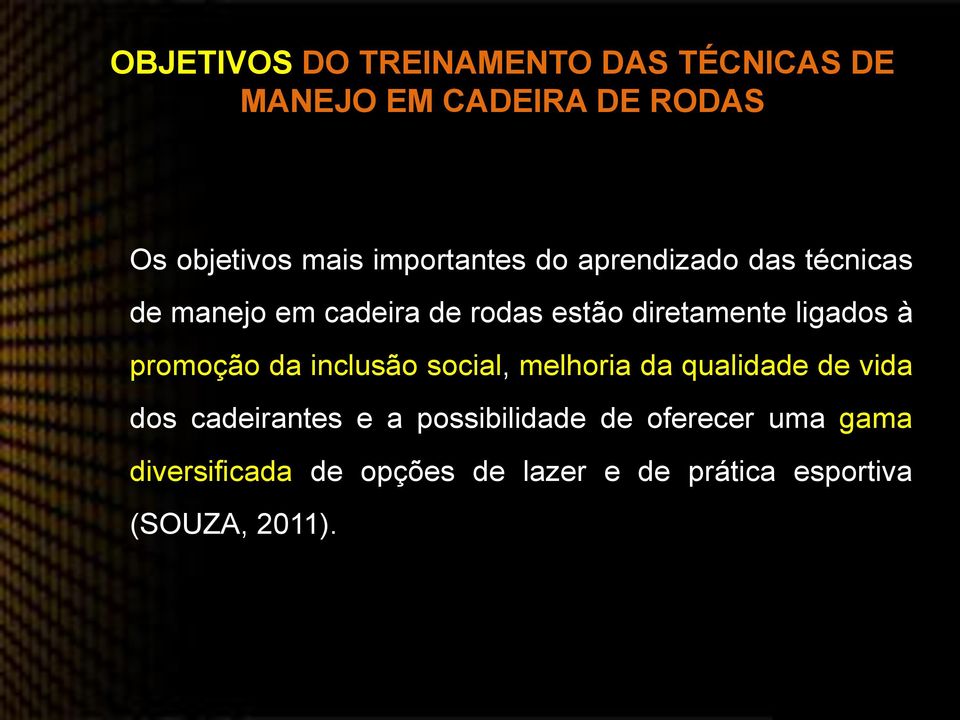 ligados à promoção da inclusão social, melhoria da qualidade de vida dos cadeirantes e a