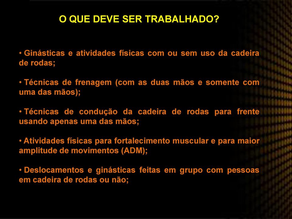 mãos e somente com uma das mãos); Técnicas de condução da cadeira de rodas para frente usando apenas uma