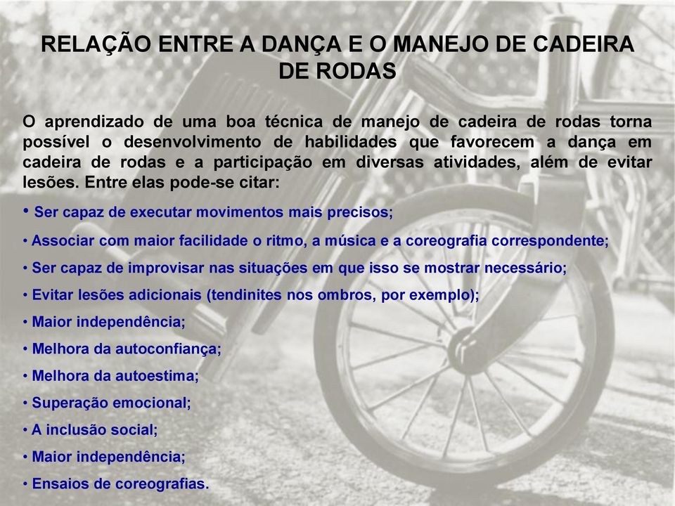 Entre elas pode-se citar: Ser capaz de executar movimentos mais precisos; Associar com maior facilidade o ritmo, a música e a coreografia correspondente; Ser capaz de improvisar