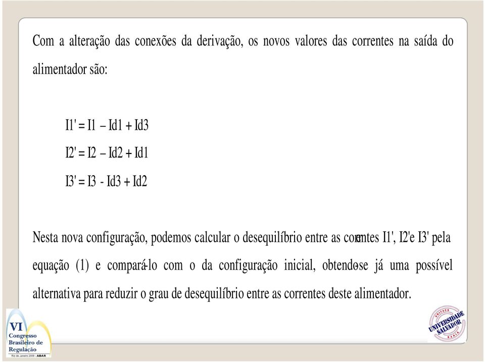 desequilíbrio entre as correntes I1', I2'e I3' pela equação (1) e compará-lo com o da configuração
